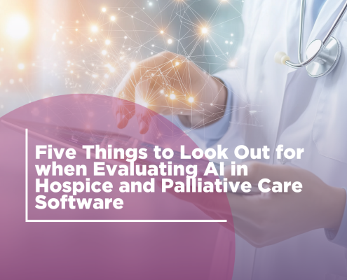 Five Things to Look Out for when Evaluating AI in Hospice and Palliative Care Software