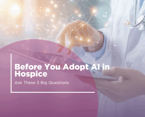 Before You Adopt AI in Hospice, Ask These 3 Big Questions